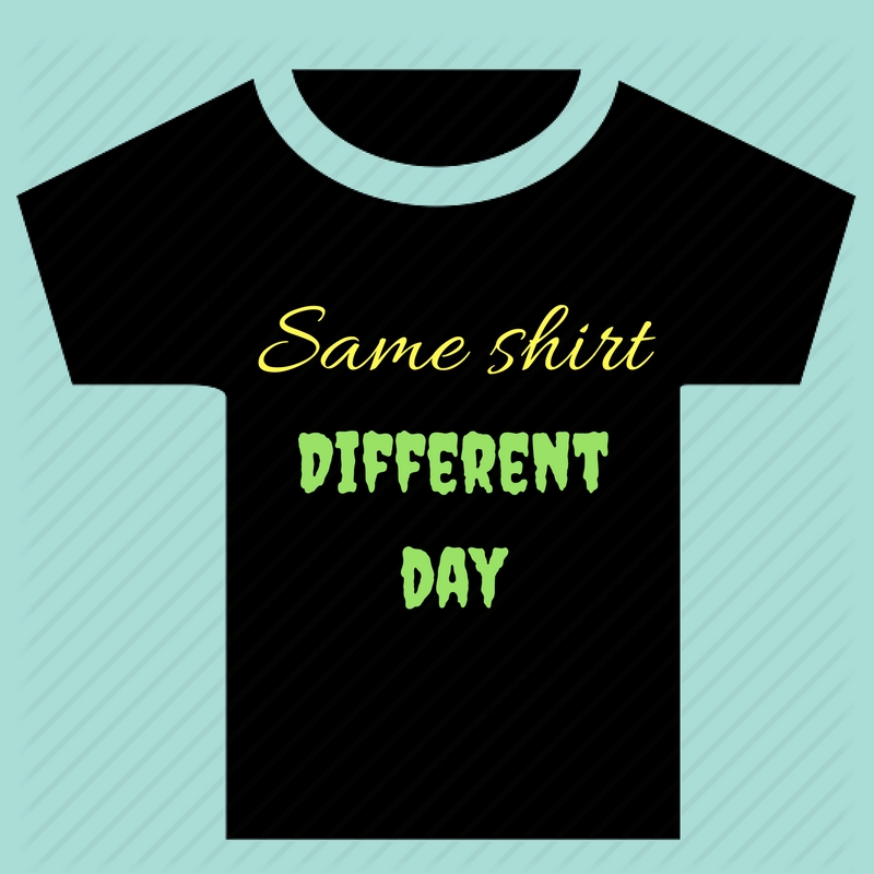 same shirt different day quotes